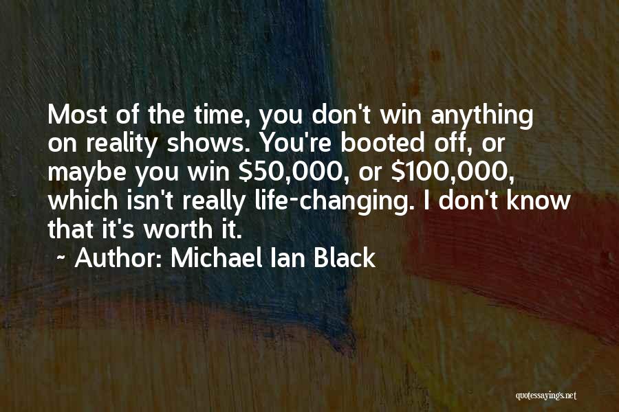 Michael Ian Black Quotes: Most Of The Time, You Don't Win Anything On Reality Shows. You're Booted Off, Or Maybe You Win $50,000, Or