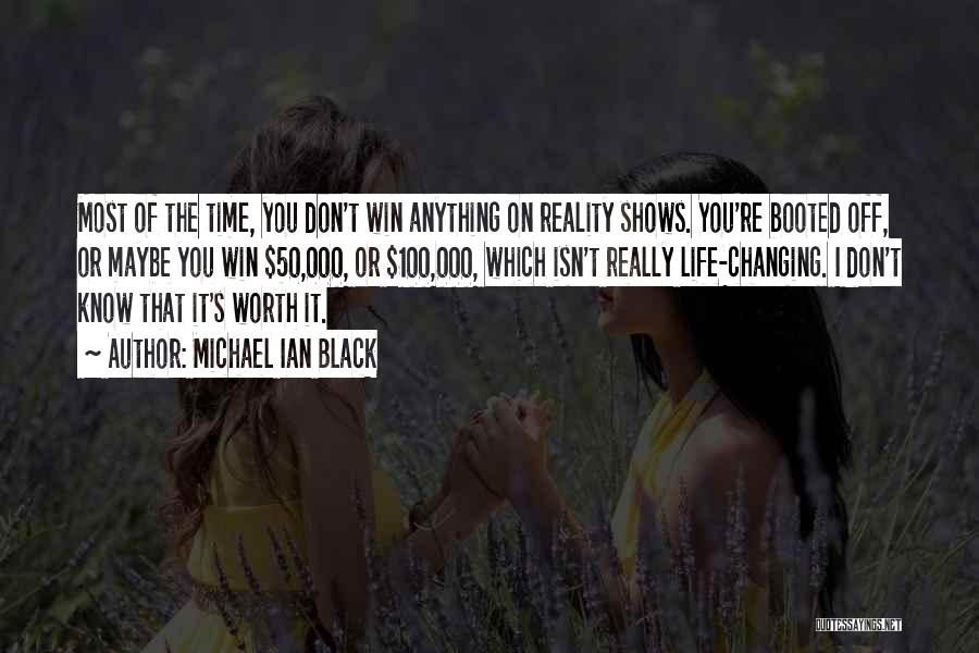 Michael Ian Black Quotes: Most Of The Time, You Don't Win Anything On Reality Shows. You're Booted Off, Or Maybe You Win $50,000, Or
