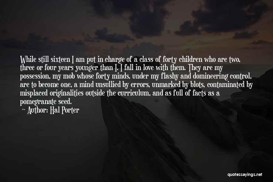 Hal Porter Quotes: While Still Sixteen I Am Put In Charge Of A Class Of Forty Children Who Are Two, Three Or Four