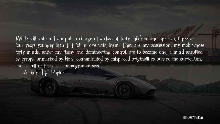 Hal Porter Quotes: While Still Sixteen I Am Put In Charge Of A Class Of Forty Children Who Are Two, Three Or Four