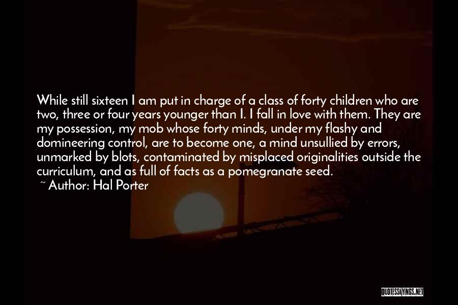 Hal Porter Quotes: While Still Sixteen I Am Put In Charge Of A Class Of Forty Children Who Are Two, Three Or Four