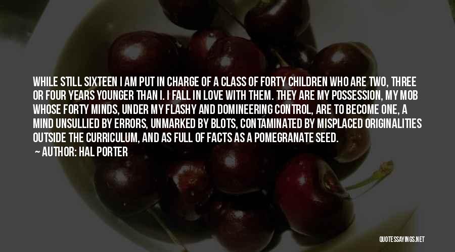 Hal Porter Quotes: While Still Sixteen I Am Put In Charge Of A Class Of Forty Children Who Are Two, Three Or Four