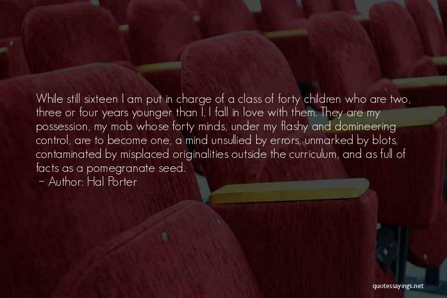 Hal Porter Quotes: While Still Sixteen I Am Put In Charge Of A Class Of Forty Children Who Are Two, Three Or Four