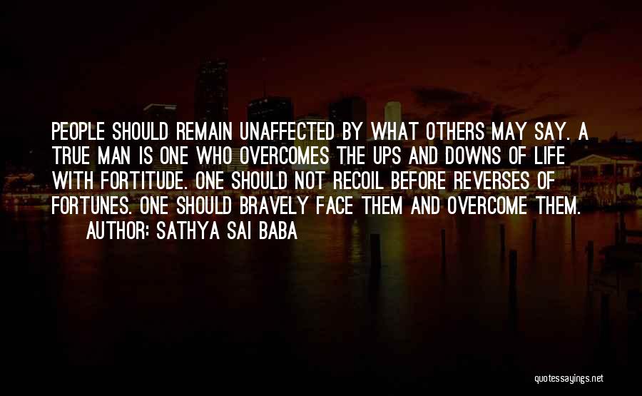 Sathya Sai Baba Quotes: People Should Remain Unaffected By What Others May Say. A True Man Is One Who Overcomes The Ups And Downs