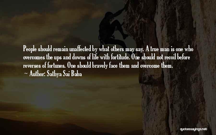 Sathya Sai Baba Quotes: People Should Remain Unaffected By What Others May Say. A True Man Is One Who Overcomes The Ups And Downs