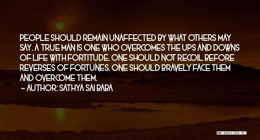 Sathya Sai Baba Quotes: People Should Remain Unaffected By What Others May Say. A True Man Is One Who Overcomes The Ups And Downs