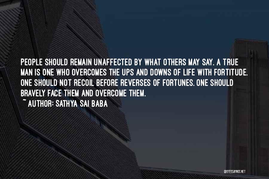 Sathya Sai Baba Quotes: People Should Remain Unaffected By What Others May Say. A True Man Is One Who Overcomes The Ups And Downs