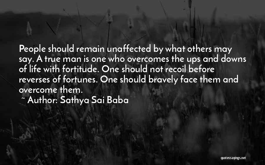 Sathya Sai Baba Quotes: People Should Remain Unaffected By What Others May Say. A True Man Is One Who Overcomes The Ups And Downs