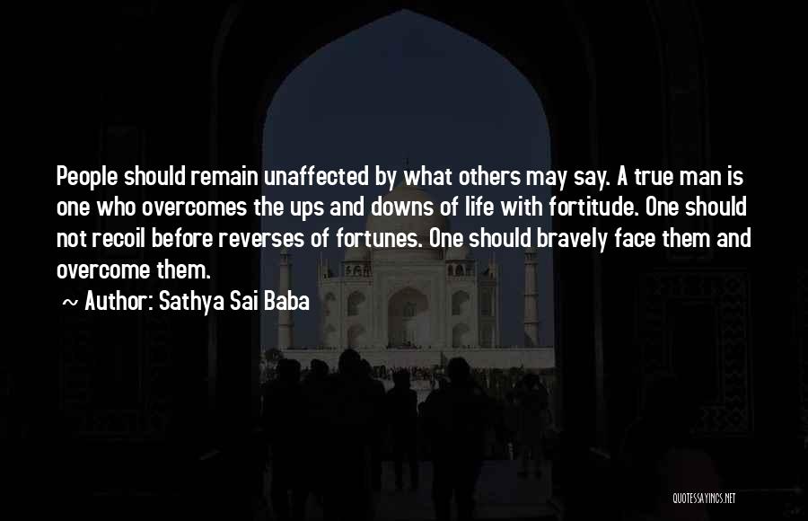 Sathya Sai Baba Quotes: People Should Remain Unaffected By What Others May Say. A True Man Is One Who Overcomes The Ups And Downs