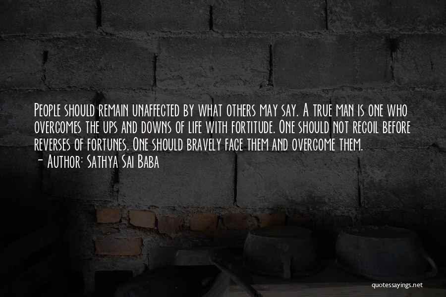 Sathya Sai Baba Quotes: People Should Remain Unaffected By What Others May Say. A True Man Is One Who Overcomes The Ups And Downs