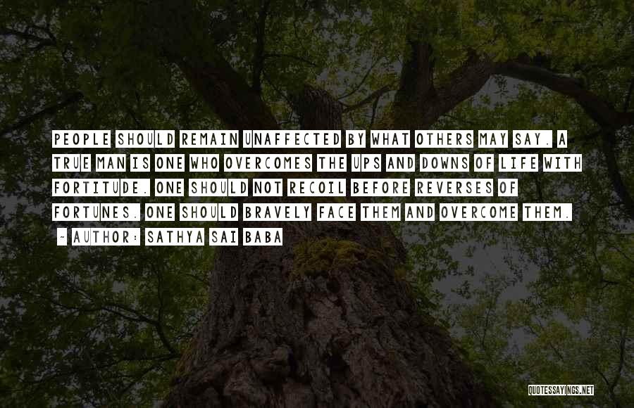 Sathya Sai Baba Quotes: People Should Remain Unaffected By What Others May Say. A True Man Is One Who Overcomes The Ups And Downs