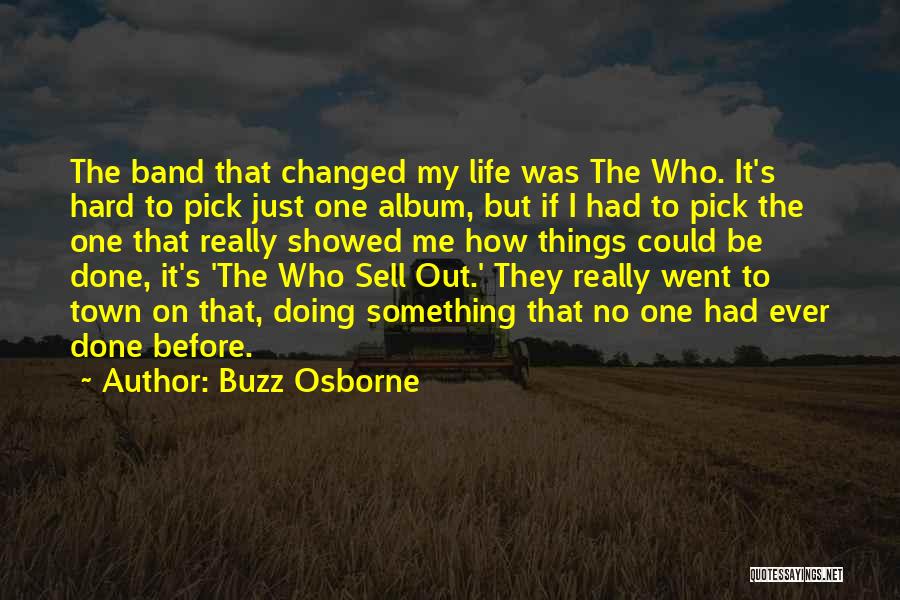 Buzz Osborne Quotes: The Band That Changed My Life Was The Who. It's Hard To Pick Just One Album, But If I Had