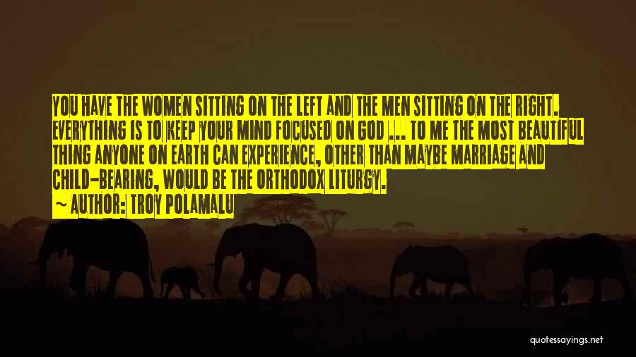 Troy Polamalu Quotes: You Have The Women Sitting On The Left And The Men Sitting On The Right. Everything Is To Keep Your