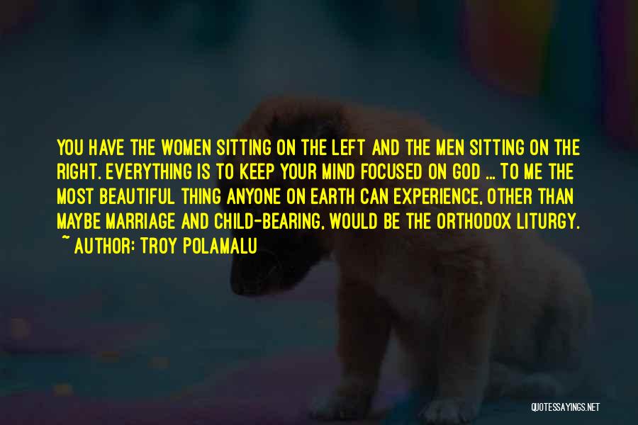 Troy Polamalu Quotes: You Have The Women Sitting On The Left And The Men Sitting On The Right. Everything Is To Keep Your