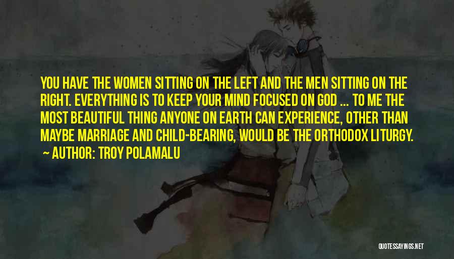 Troy Polamalu Quotes: You Have The Women Sitting On The Left And The Men Sitting On The Right. Everything Is To Keep Your