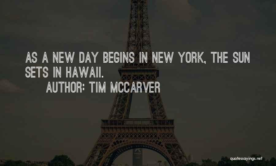 Tim McCarver Quotes: As A New Day Begins In New York, The Sun Sets In Hawaii.