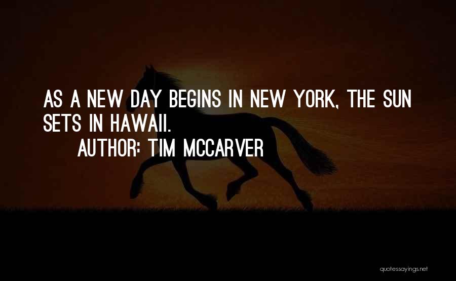 Tim McCarver Quotes: As A New Day Begins In New York, The Sun Sets In Hawaii.