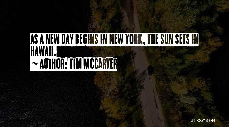 Tim McCarver Quotes: As A New Day Begins In New York, The Sun Sets In Hawaii.