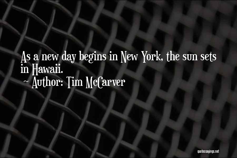 Tim McCarver Quotes: As A New Day Begins In New York, The Sun Sets In Hawaii.