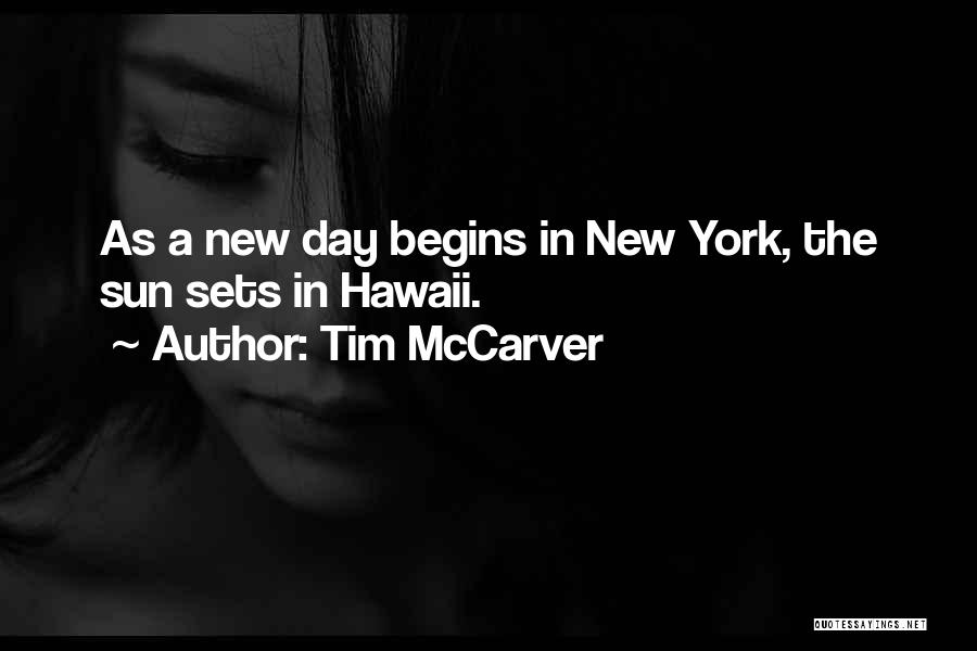 Tim McCarver Quotes: As A New Day Begins In New York, The Sun Sets In Hawaii.