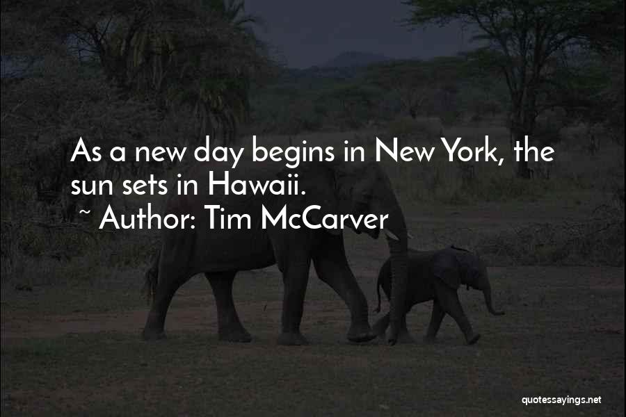 Tim McCarver Quotes: As A New Day Begins In New York, The Sun Sets In Hawaii.