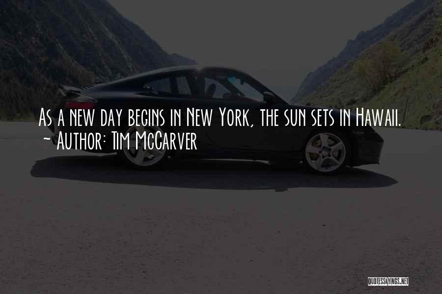 Tim McCarver Quotes: As A New Day Begins In New York, The Sun Sets In Hawaii.