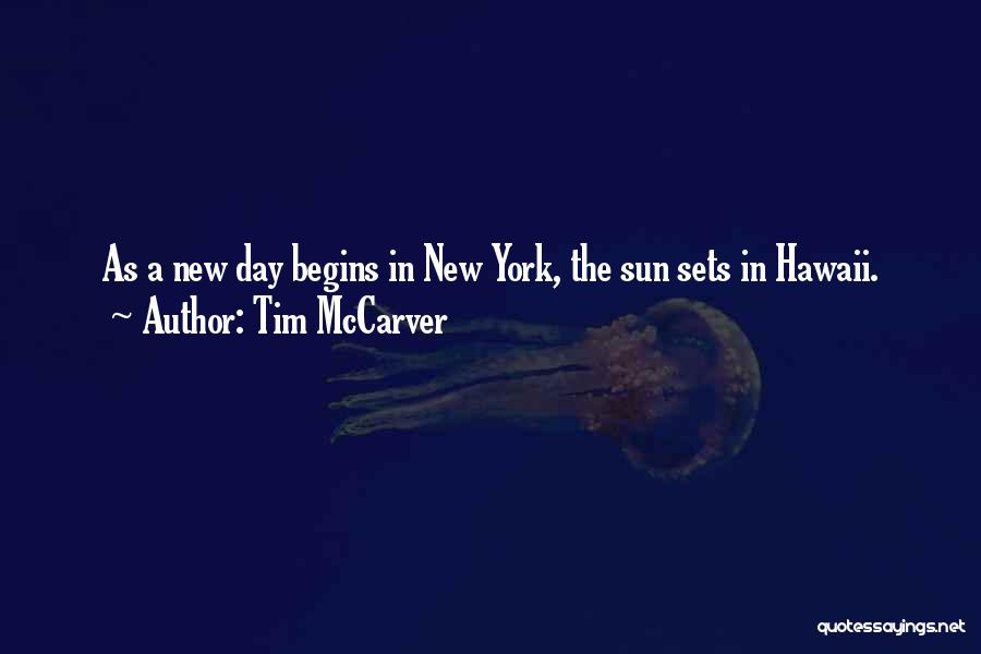 Tim McCarver Quotes: As A New Day Begins In New York, The Sun Sets In Hawaii.