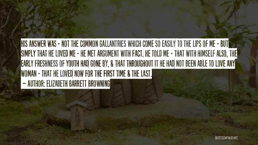 Elizabeth Barrett Browning Quotes: His Answer Was - Not The Common Gallantries Which Come So Easily To The Lips Of Me - But Simply