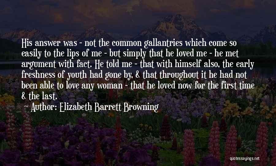 Elizabeth Barrett Browning Quotes: His Answer Was - Not The Common Gallantries Which Come So Easily To The Lips Of Me - But Simply