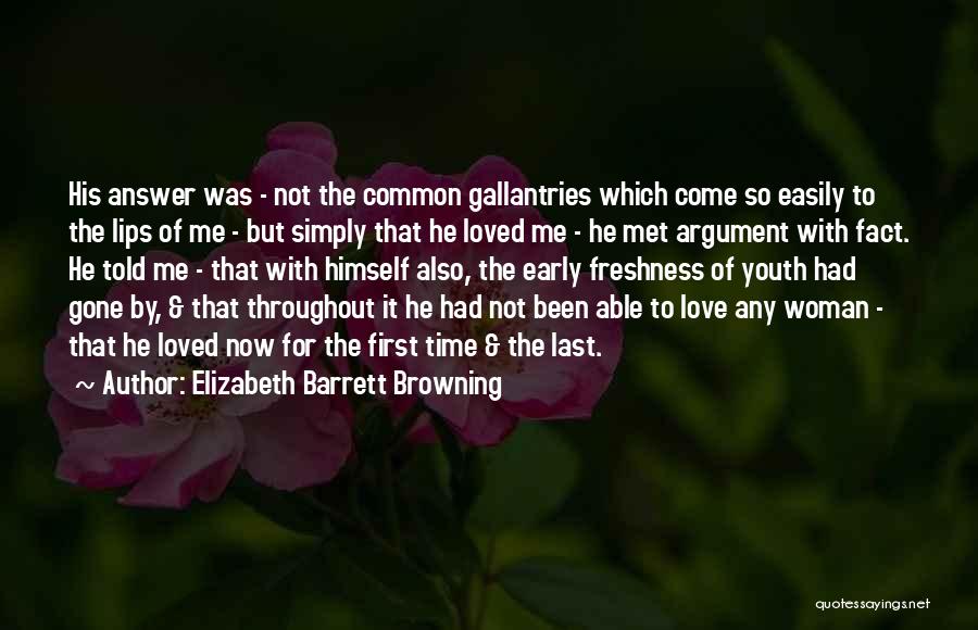 Elizabeth Barrett Browning Quotes: His Answer Was - Not The Common Gallantries Which Come So Easily To The Lips Of Me - But Simply