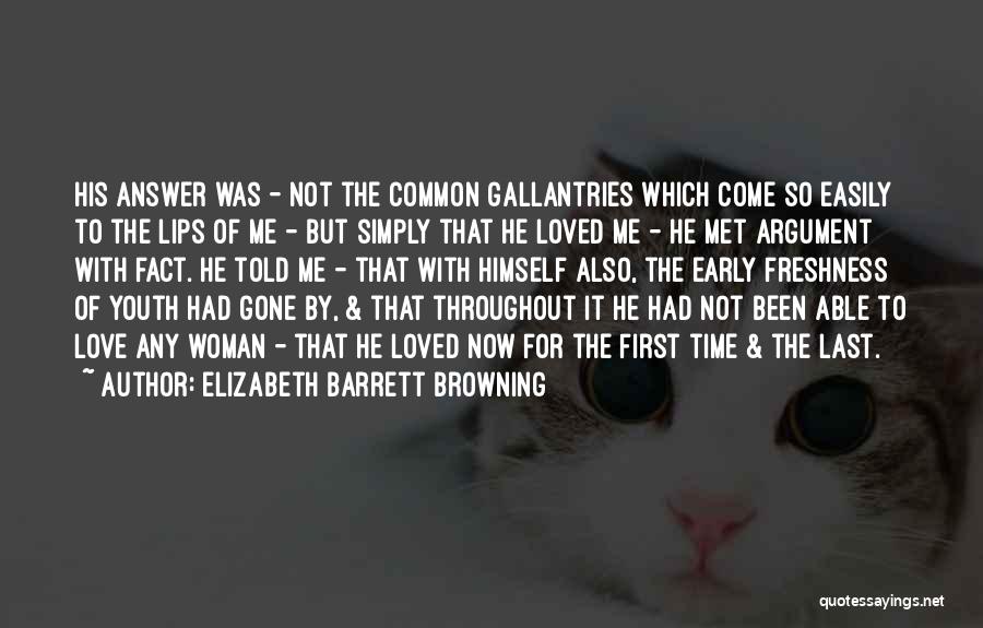 Elizabeth Barrett Browning Quotes: His Answer Was - Not The Common Gallantries Which Come So Easily To The Lips Of Me - But Simply