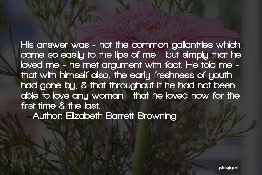 Elizabeth Barrett Browning Quotes: His Answer Was - Not The Common Gallantries Which Come So Easily To The Lips Of Me - But Simply