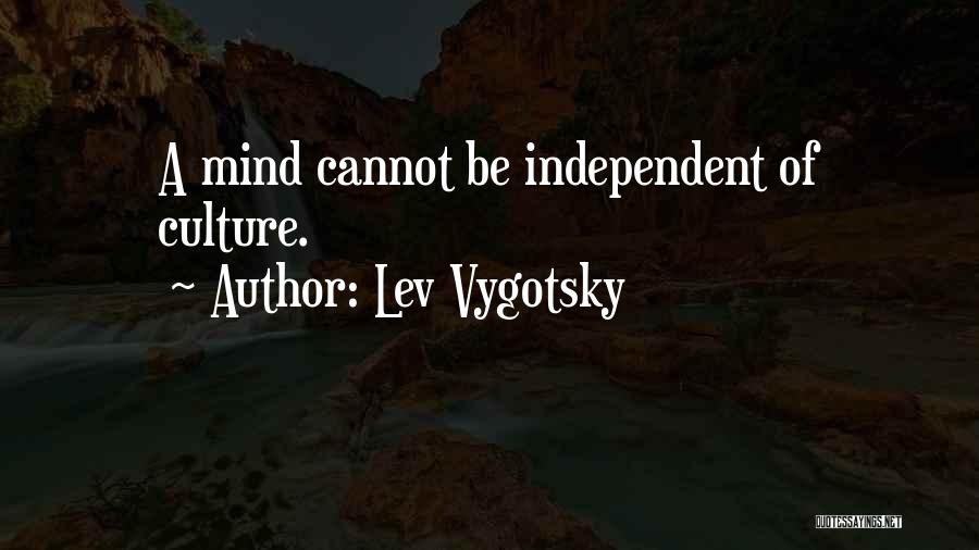 Lev Vygotsky Quotes: A Mind Cannot Be Independent Of Culture.
