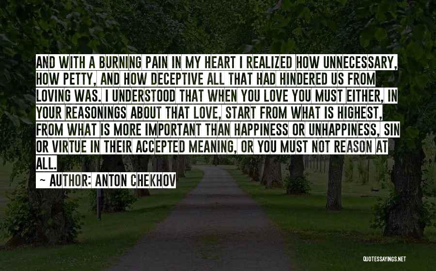 Anton Chekhov Quotes: And With A Burning Pain In My Heart I Realized How Unnecessary, How Petty, And How Deceptive All That Had