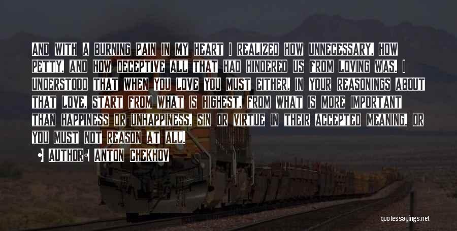 Anton Chekhov Quotes: And With A Burning Pain In My Heart I Realized How Unnecessary, How Petty, And How Deceptive All That Had