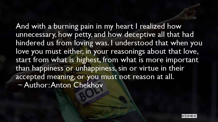 Anton Chekhov Quotes: And With A Burning Pain In My Heart I Realized How Unnecessary, How Petty, And How Deceptive All That Had