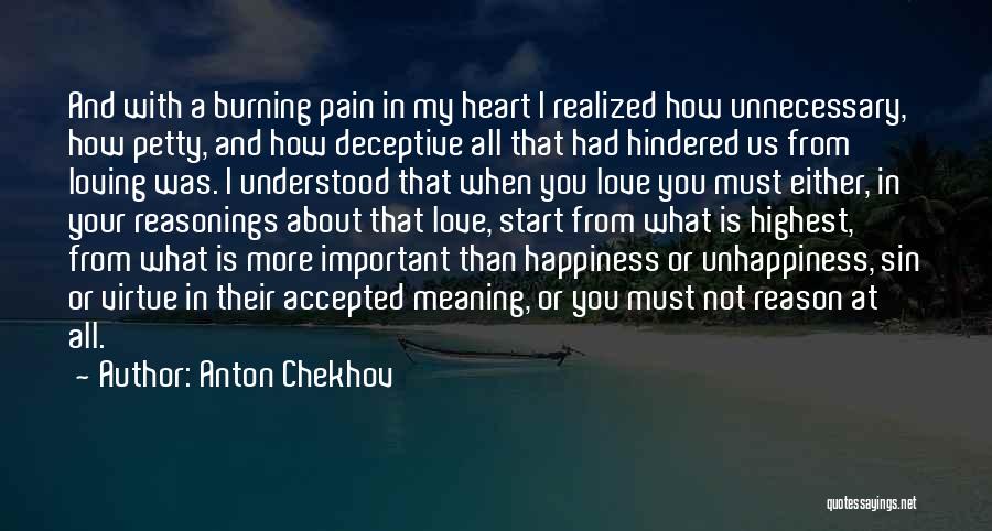 Anton Chekhov Quotes: And With A Burning Pain In My Heart I Realized How Unnecessary, How Petty, And How Deceptive All That Had