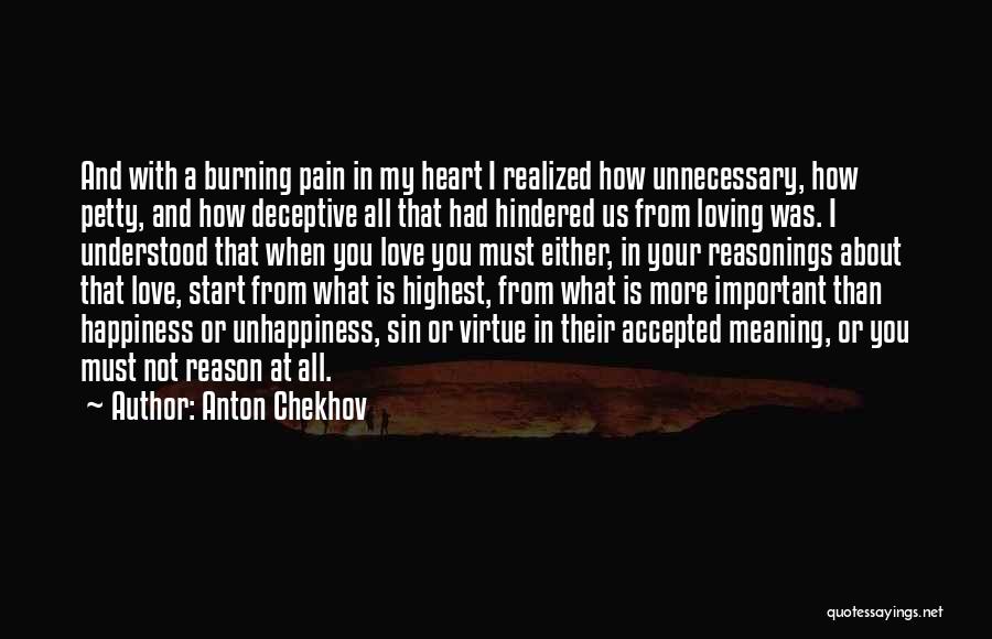 Anton Chekhov Quotes: And With A Burning Pain In My Heart I Realized How Unnecessary, How Petty, And How Deceptive All That Had