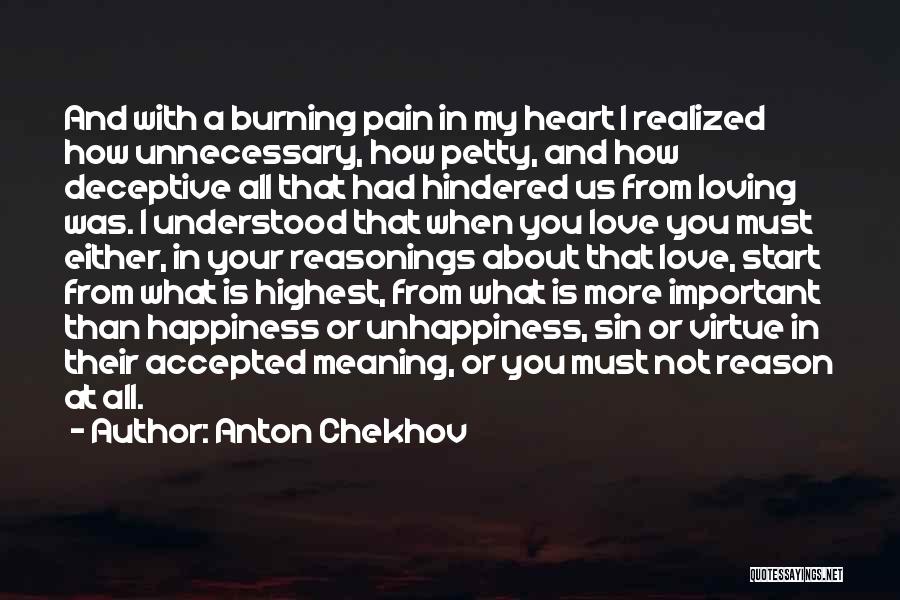 Anton Chekhov Quotes: And With A Burning Pain In My Heart I Realized How Unnecessary, How Petty, And How Deceptive All That Had