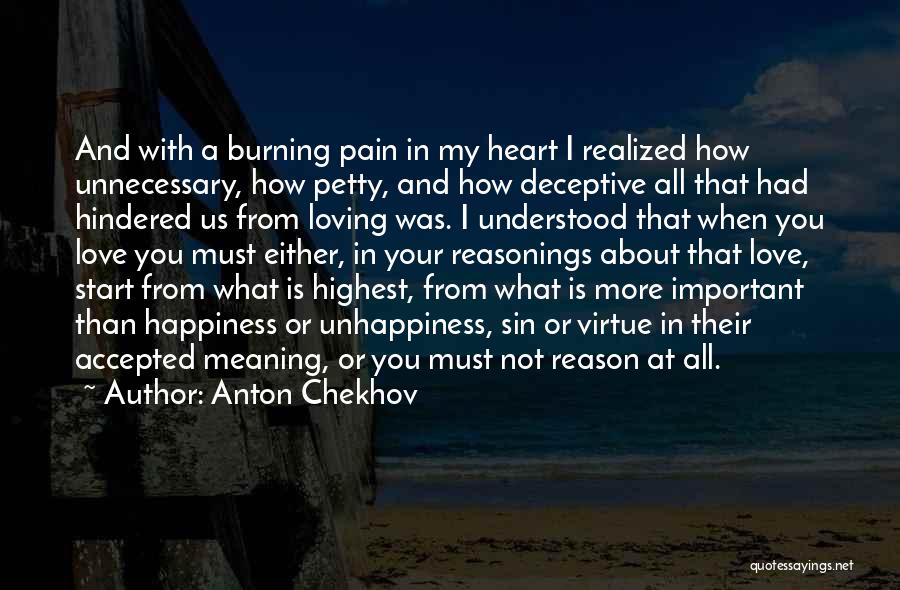 Anton Chekhov Quotes: And With A Burning Pain In My Heart I Realized How Unnecessary, How Petty, And How Deceptive All That Had