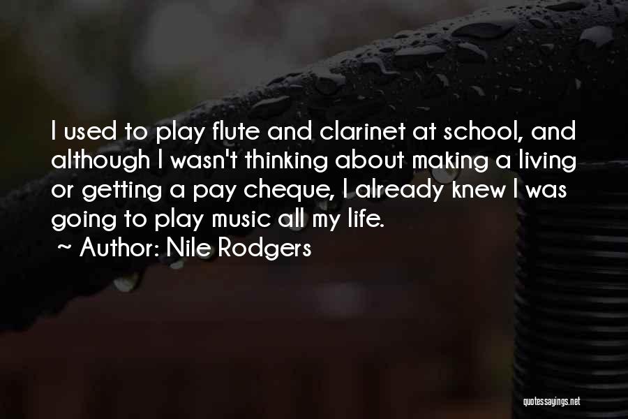 Nile Rodgers Quotes: I Used To Play Flute And Clarinet At School, And Although I Wasn't Thinking About Making A Living Or Getting