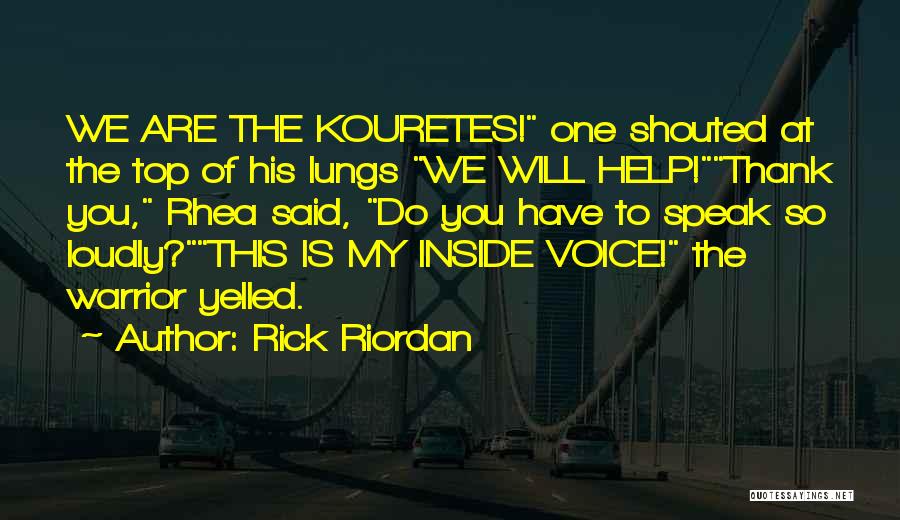 Rick Riordan Quotes: We Are The Kouretes! One Shouted At The Top Of His Lungs We Will Help!thank You, Rhea Said, Do You