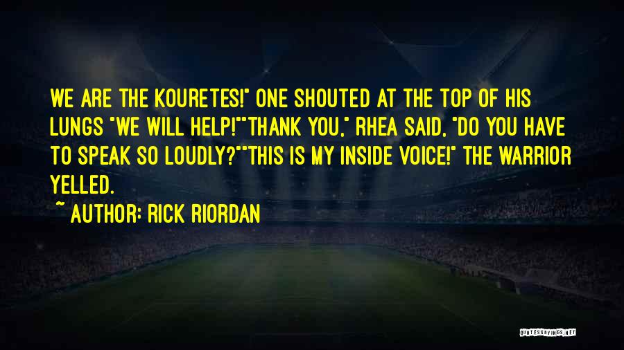 Rick Riordan Quotes: We Are The Kouretes! One Shouted At The Top Of His Lungs We Will Help!thank You, Rhea Said, Do You
