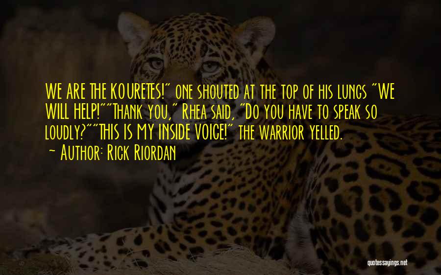 Rick Riordan Quotes: We Are The Kouretes! One Shouted At The Top Of His Lungs We Will Help!thank You, Rhea Said, Do You