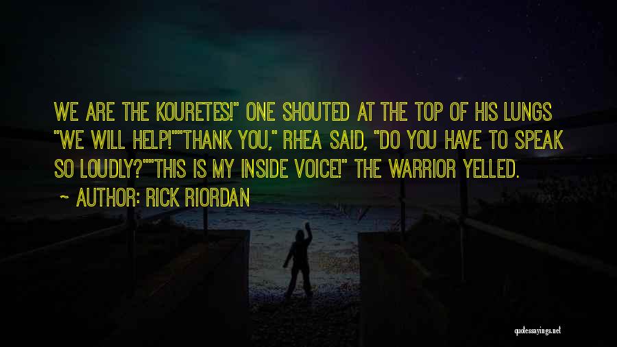 Rick Riordan Quotes: We Are The Kouretes! One Shouted At The Top Of His Lungs We Will Help!thank You, Rhea Said, Do You
