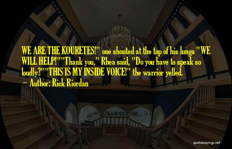 Rick Riordan Quotes: We Are The Kouretes! One Shouted At The Top Of His Lungs We Will Help!thank You, Rhea Said, Do You