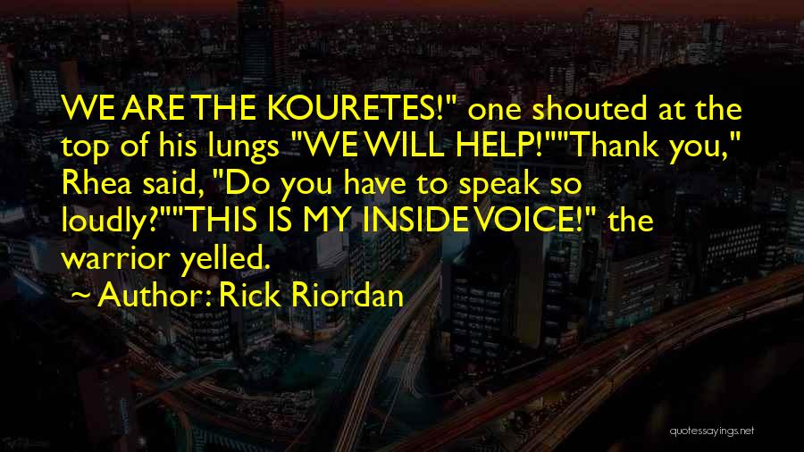 Rick Riordan Quotes: We Are The Kouretes! One Shouted At The Top Of His Lungs We Will Help!thank You, Rhea Said, Do You