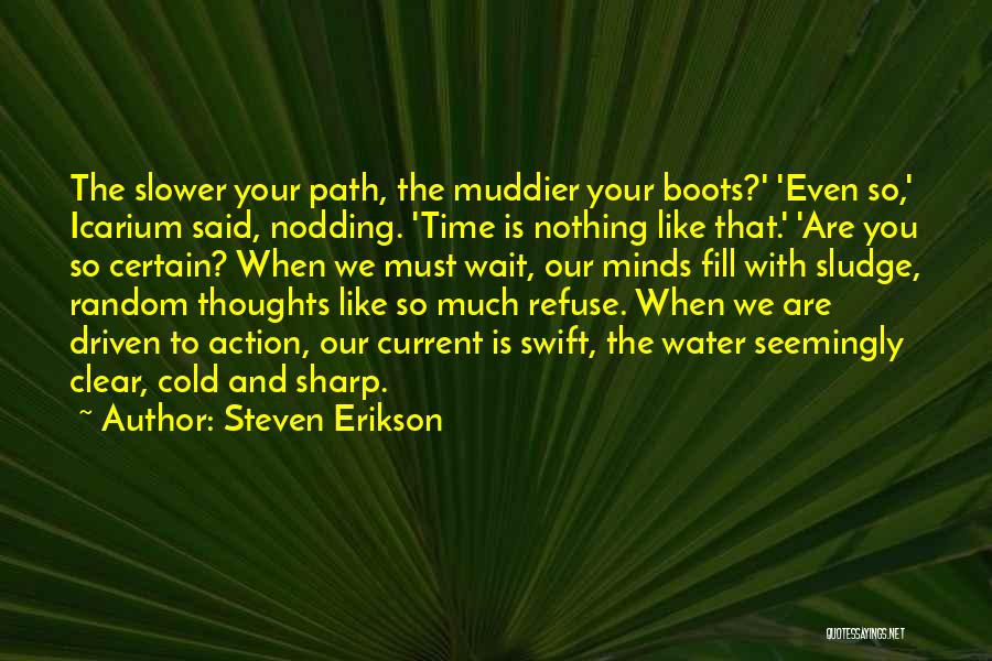 Steven Erikson Quotes: The Slower Your Path, The Muddier Your Boots?' 'even So,' Icarium Said, Nodding. 'time Is Nothing Like That.' 'are You