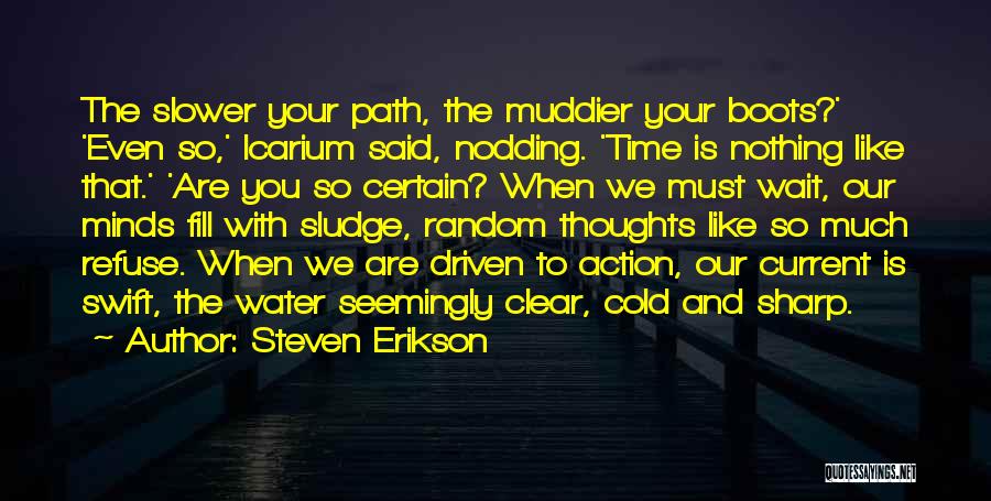 Steven Erikson Quotes: The Slower Your Path, The Muddier Your Boots?' 'even So,' Icarium Said, Nodding. 'time Is Nothing Like That.' 'are You