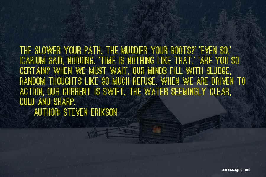 Steven Erikson Quotes: The Slower Your Path, The Muddier Your Boots?' 'even So,' Icarium Said, Nodding. 'time Is Nothing Like That.' 'are You